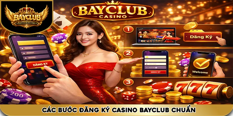 Các bước đăng ký casino bayclub chuẩn