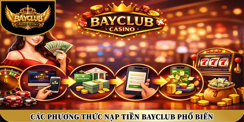 Các phương thức nạp tiền BAYCLUB phổ biến
