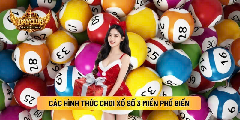 Các Hình Thức Chơi Xổ Số 3 Miền Phổ Biến 