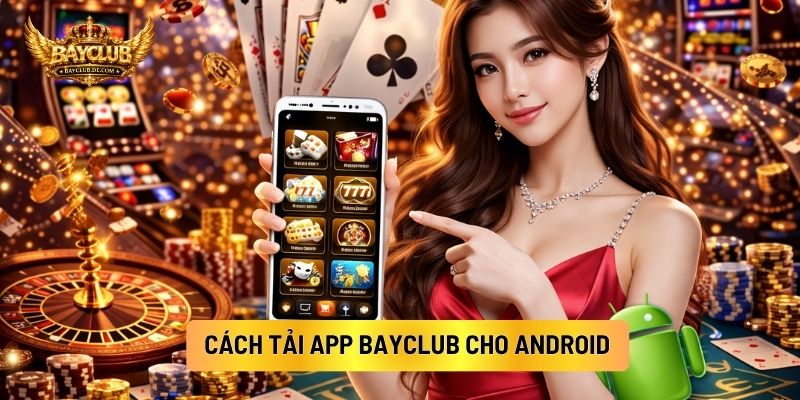 Cách Tải App BAYCLUB Cho Android