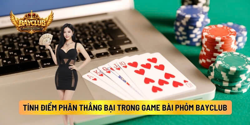 Cách Tính Điểm Để Phân Thắng Bại Trong Game Bài Phỏm BAYCLUB