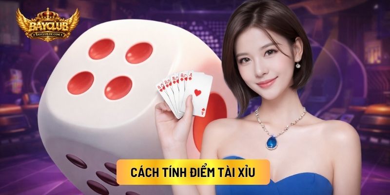 Cách Tính Điểm Tài Xỉu