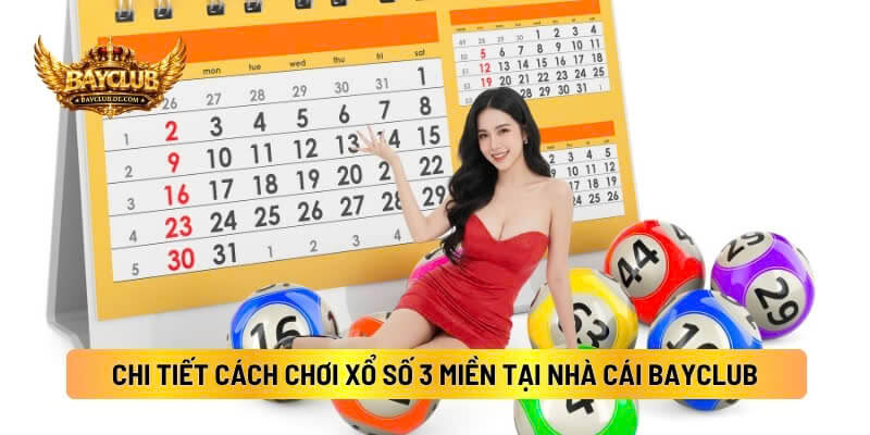 Chi Tiết Cách Chơi Xổ Số 3 Miền Tại Nhà Cái BAYCLUB