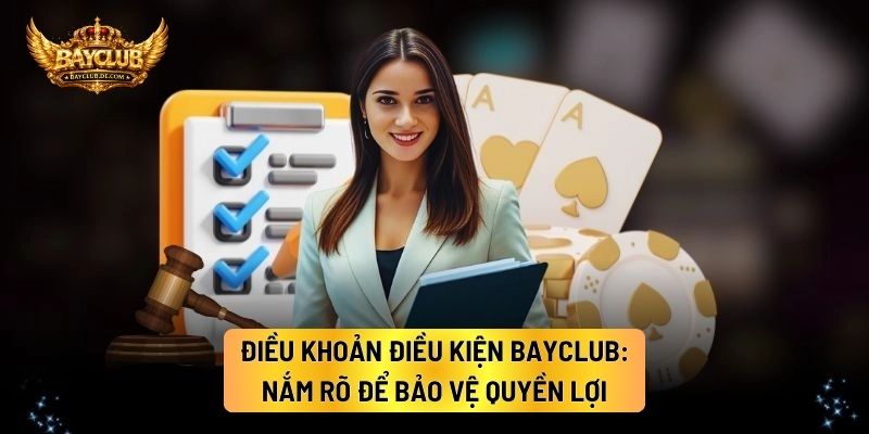 Điều Khoản Điều Kiện BAYCLUB: Nắm Rõ Để Bảo Vệ Quyền Lợi