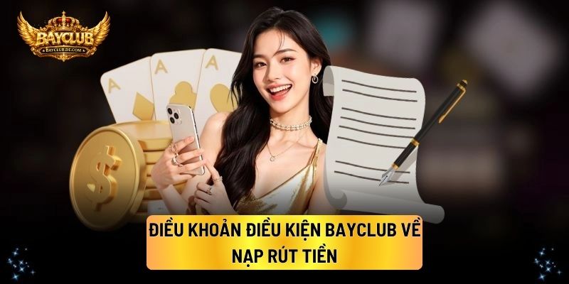 Điều Khoản Điều Kiện BAYCLUB Về Nạp Rút Tiền