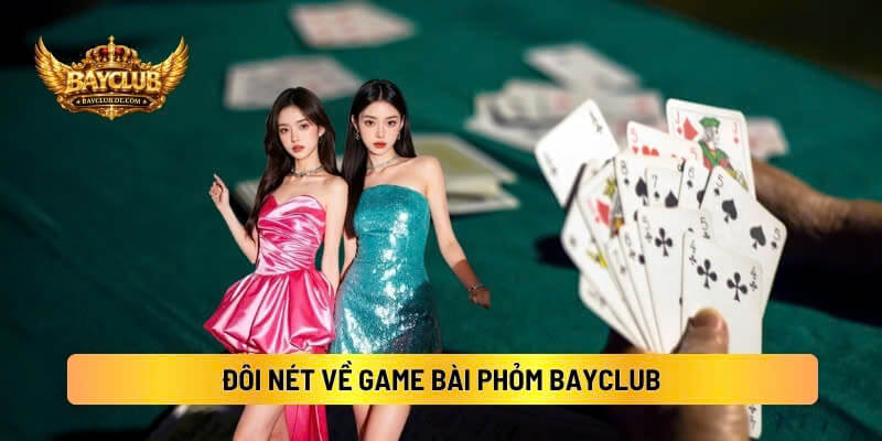 Đôi Nét Về Game Bài Phỏm BAYCLUB