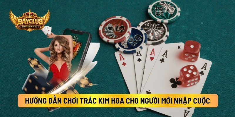 Hướng Dẫn Cách Chơi Trác Kim Hoa Cho Người Mới Nhập Cuộc