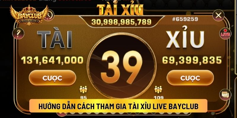 Hướng Dẫn Cách Tham Gia Tài Xỉu Live BAYCLUB