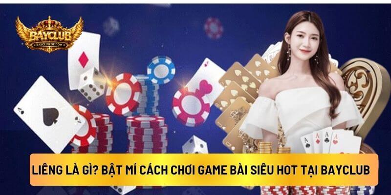 Liêng Là Gì? Bật Mí Cách Chơi Game Bài Siêu Hot Tại BAYCLUB