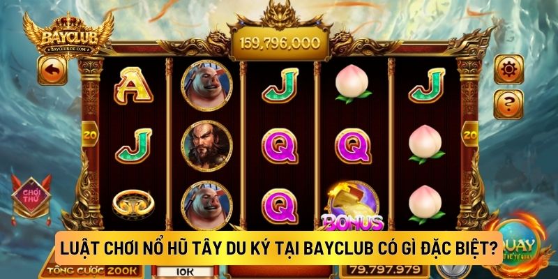 Luật Chơi Nổ Hũ Tây Du Ký Tại BAYCLUB Có Gì Đặc Biệt?