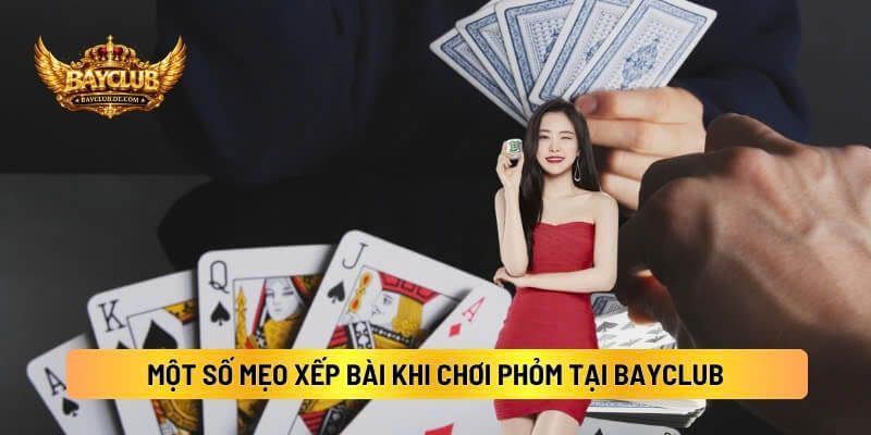 Một Số Mẹo Xếp Bài Khi Chơi Phỏm Tại BAYCLUB