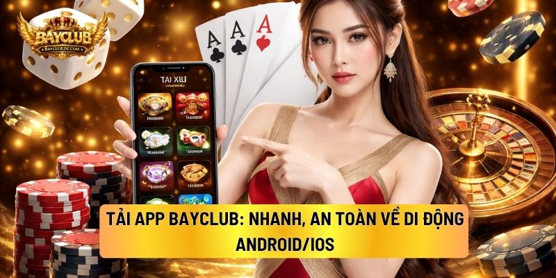 Tải App BAYCLUB: Nhanh, An Toàn Về Di Động Android/IOS