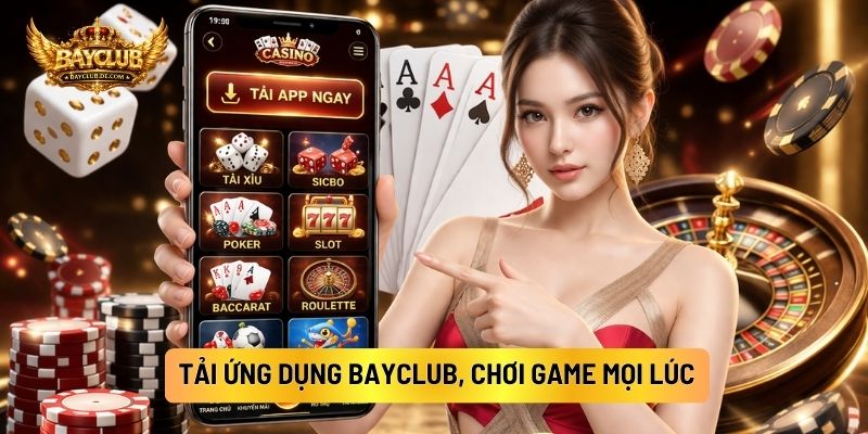 Tải Ứng Dụng BAYCLUB, Chơi Game Mọi Lúc