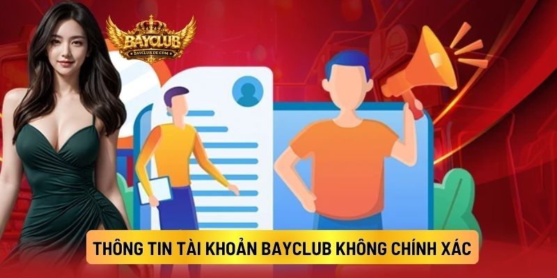 Thông Tin Tài Khoản BAYCLUB Không Chính Xác