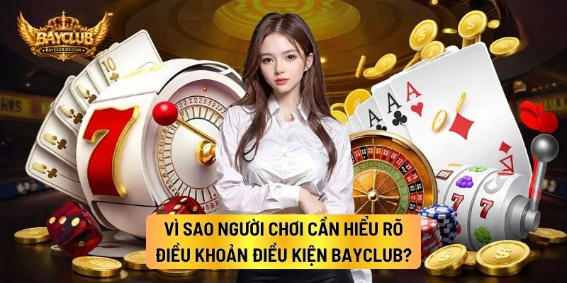 Vì Sao Người Chơi Cần Hiểu Rõ Điều Khoản Điều Kiện BAYCLUB?