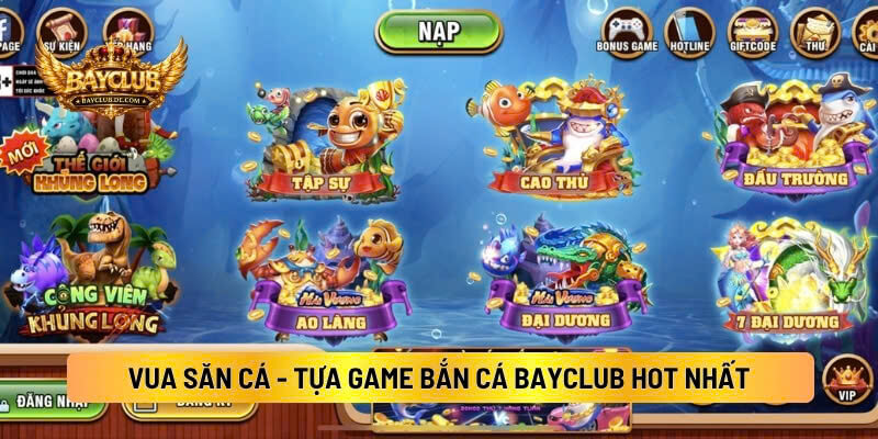 Vua Săn Cá - Tựa Game Bắn Cá BAYCLUB Hot Nhất