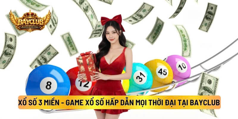 Xổ Số 3 Miền - Game Xổ Số Hấp Dẫn Mọi Thời Đại Tại BAYCLUB